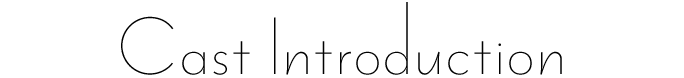 CAST INTRODUCTION